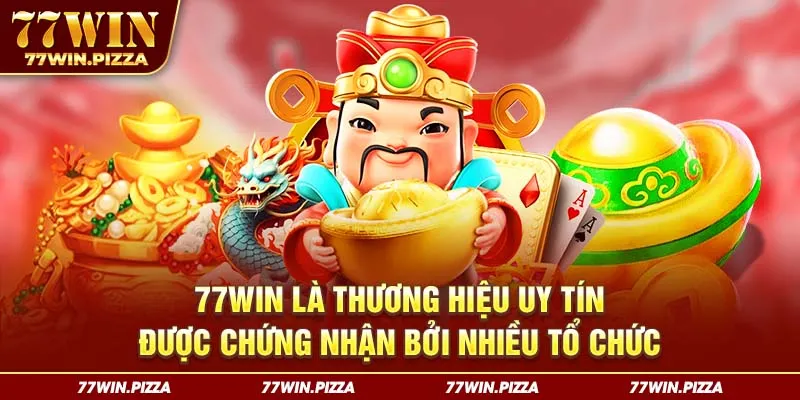 77WIN là thương hiệu uy tín được chứng nhận bởi nhiều tổ chức