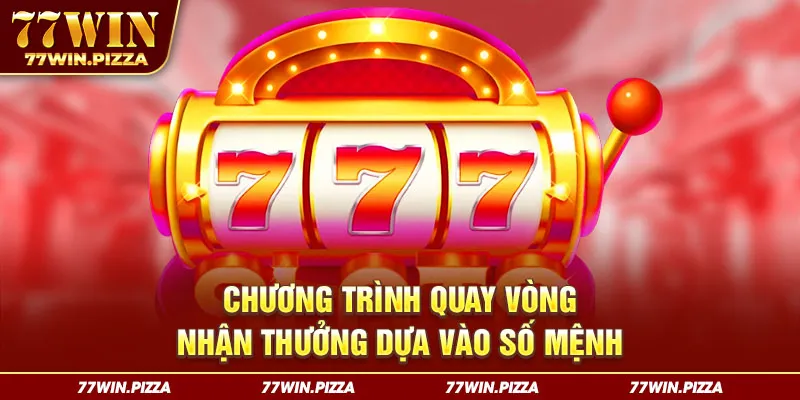 Chương trình quay vòng nhận thưởng dựa vào số mệnh