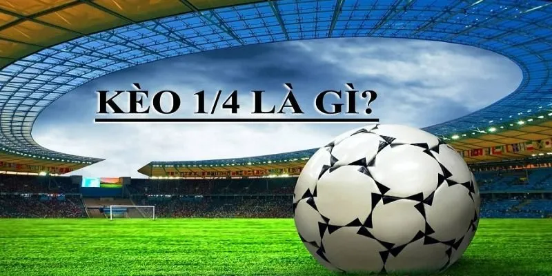 khái niệm kèo chấp 1/4