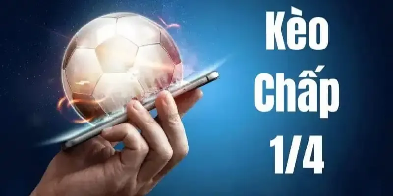 kinh nghiệm chơi kèo chấp 1/4