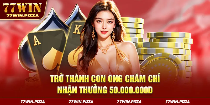 Trở thành con ong chăm chỉ nhận thưởng 50.000.000d