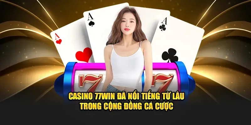 Ưu điểm vượt trội của casino 77WIN